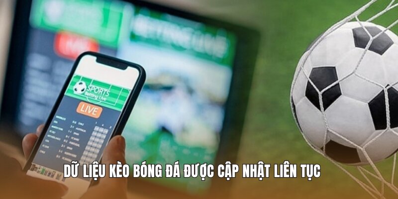Dữ liệu kèo bóng đá được cập nhật liên tục