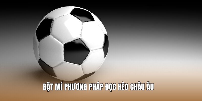 Bật mí Phương pháp đọc kèo châu Âu
