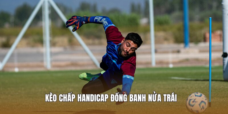 Kèo chấp Handicap đồng banh nửa trái