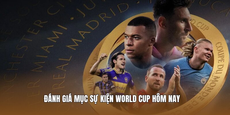 Đánh giá mục sự kiện world cup hôm nay 