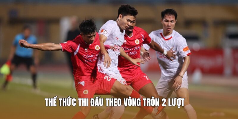 Thể thức thi đấu theo vòng tròn 2 lượt 