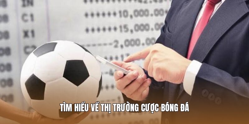 Tìm hiểu về thị trường cược bóng đá 