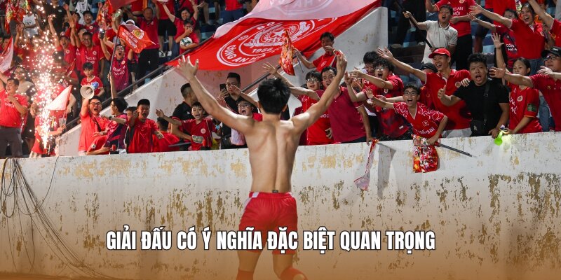 Giải đấu có ý nghĩa đặc biệt quan trọng 