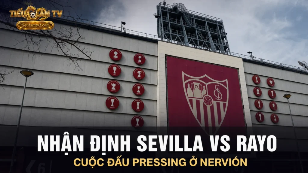 Nhận định Sevilla vs Rayo Vallecano tại sân Ramón Sánchez-Pizjuán