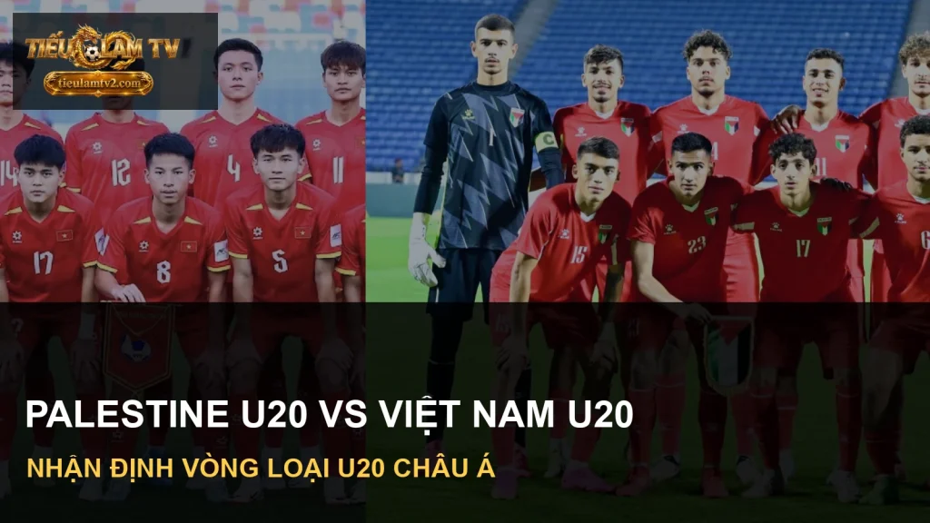 Đội Palestine U20 và Việt Nam U20 trong ảnh nhận định vòng loại châu Á