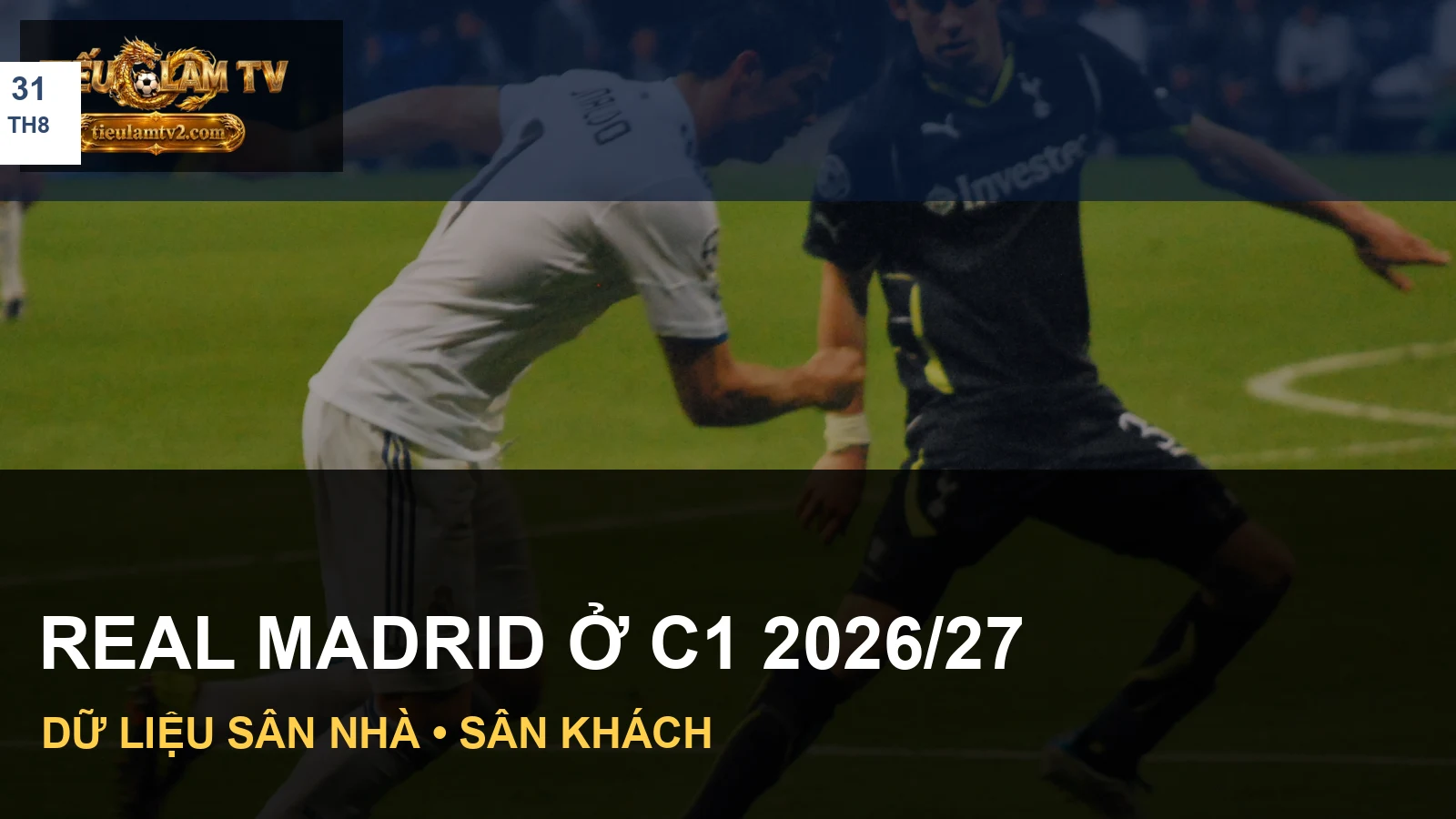 Hình ảnh cầu thủ và đội bóng trong bài đối thủ của Real Madrid tại c1 2026/27